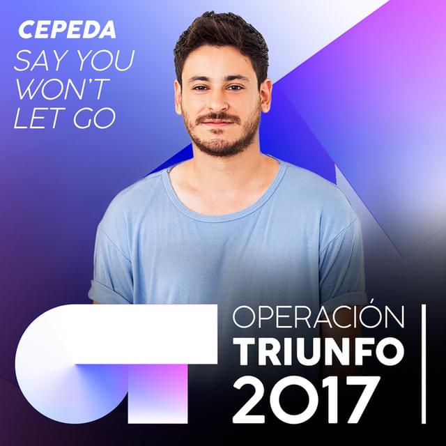 Album cover art for "Say You Won’t Let Go" by Operación Triunfo 2017 & Cepeda