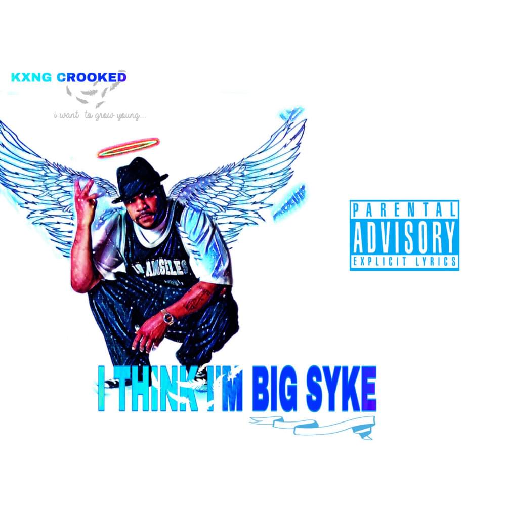 Album cover art for "I Think I’m Big Syke" by KXNG Crooked