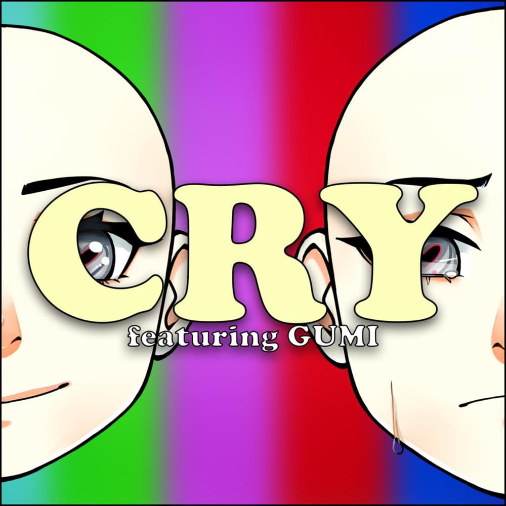Album cover art for "Cry" by Creep-P & GUMI (グミ)