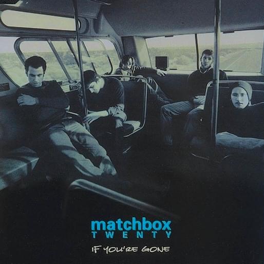 If You’re Gone by Matchbox Twenty