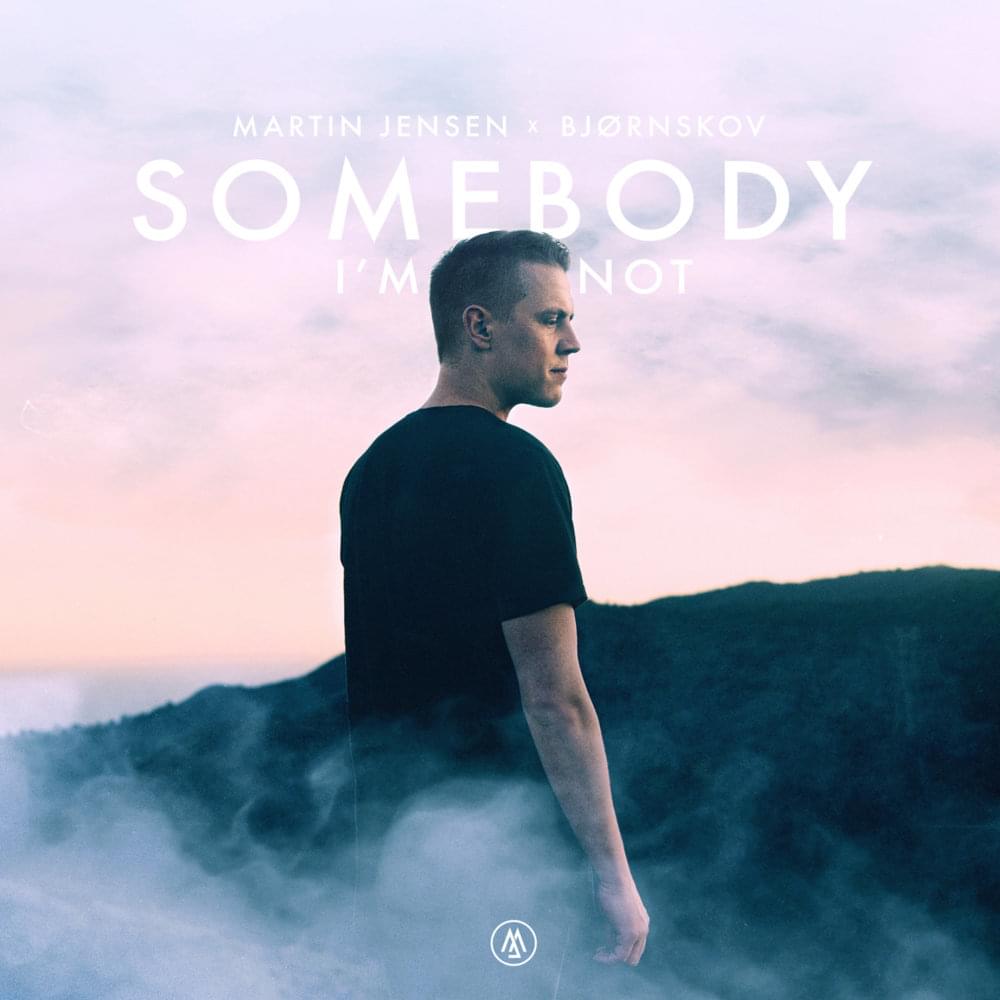 Somebody I’m Not by Martin Jensen