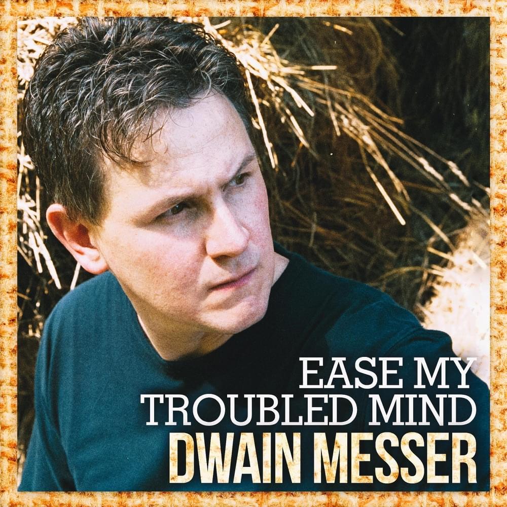 Ease My Troubled Mind by Dwain Messer