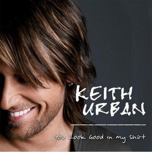 Album cover art for "You Look Good In My Shirt" by Keith Urban