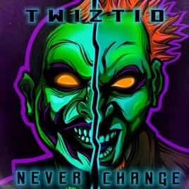 Album cover art for "Never Change" by Twiztid