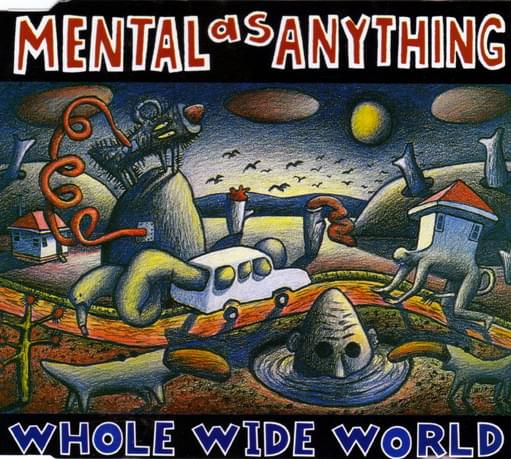 Album cover art for "Whole Wide World" by Mental As Anything