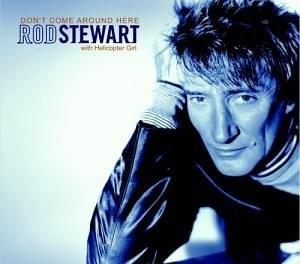 Album cover art for "Don’t Come Around Here" by Rod Stewart & Helicopter Girl