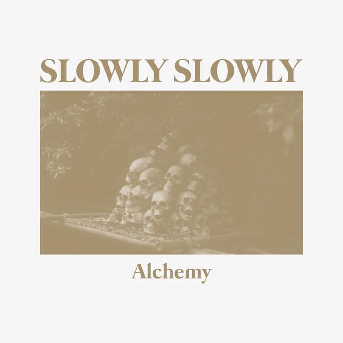 Alchemy by Slowly Slowly