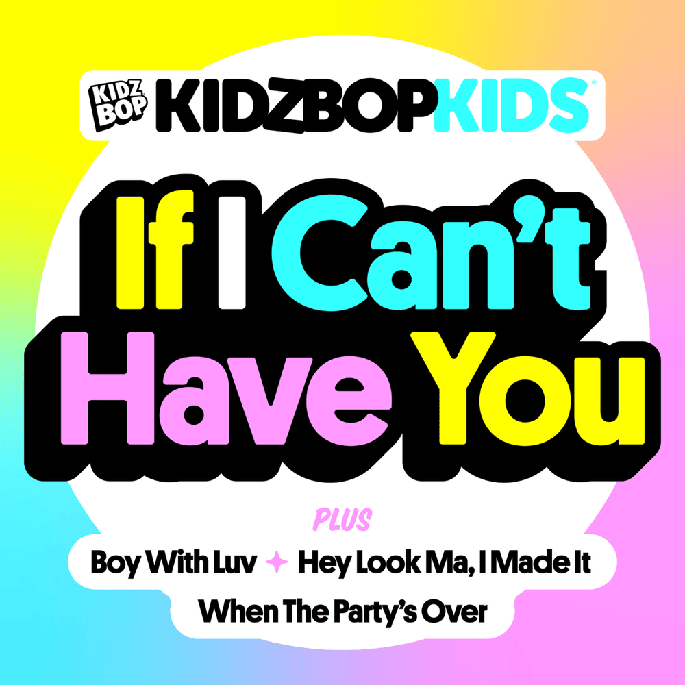 Album cover art for "If I Can’t Have You" by KIDZ BOP Kids