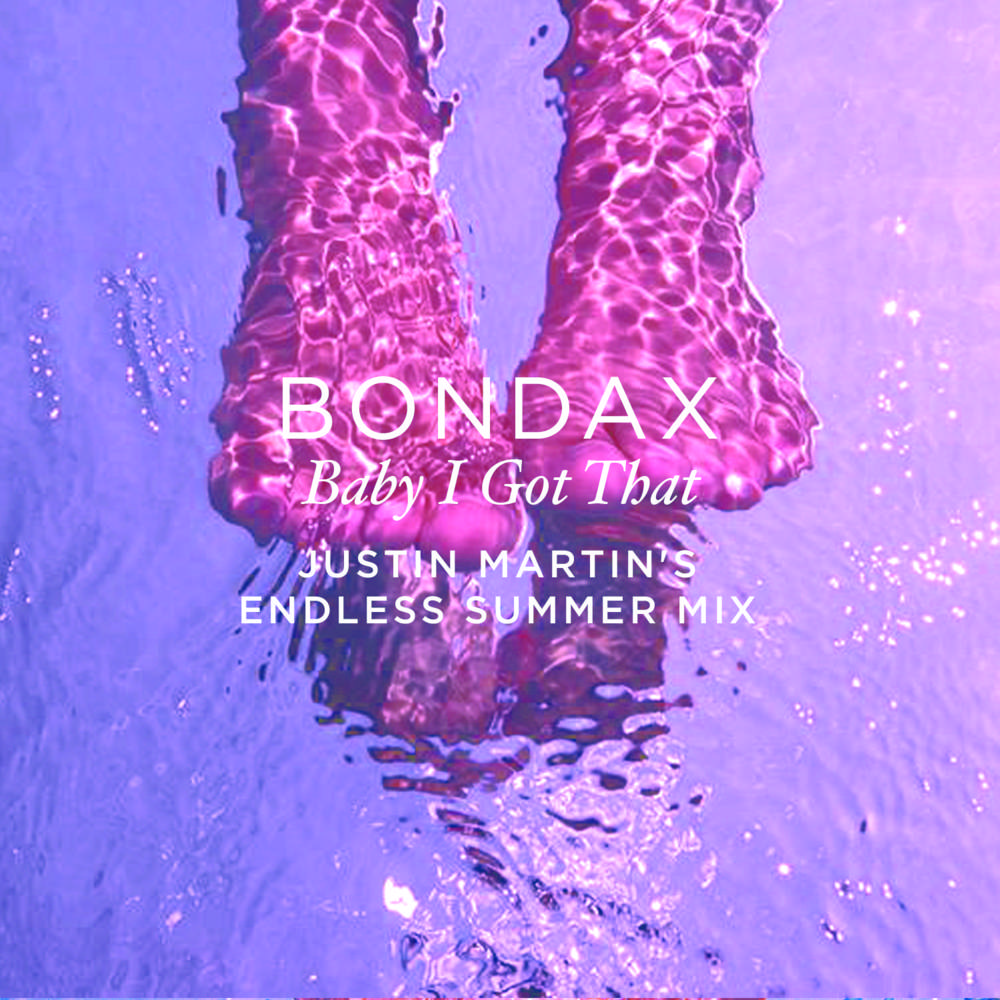 Baby I Got That (Justin Martin Endless Summer Remix) by Bondax
