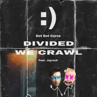 Album cover art for "DIVIDED WE CRAWL" by Dot Dot Curve & Jayreck