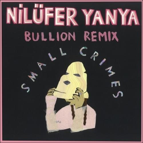 Album cover art for "Small Crimes (Bullion Remix)" by Nilüfer Yanya