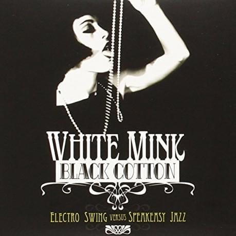 Cover image for White Mink Black Cotton (Electro Swing versus Speakeasy Jazz) CD 1
