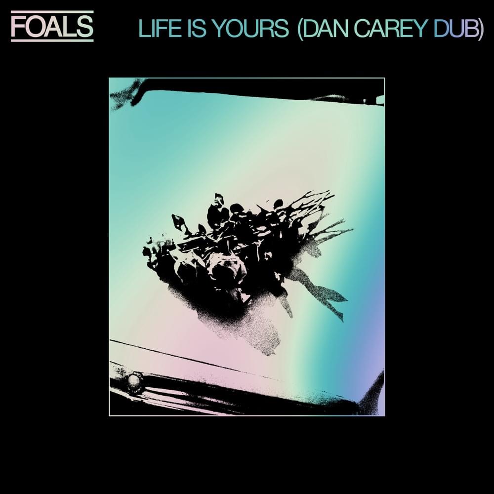 Album cover art for "Life Is Yours (Dan Carey Dub)" by Foals