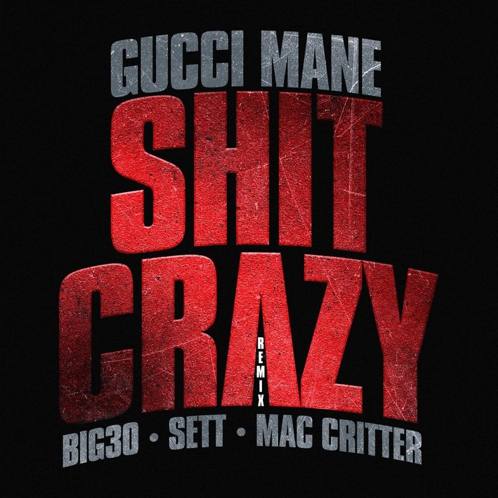 Album cover art for "Shit Crazy (Remix)" by Gucci Mane & BIG30 & FTO Sett & Mac Critter