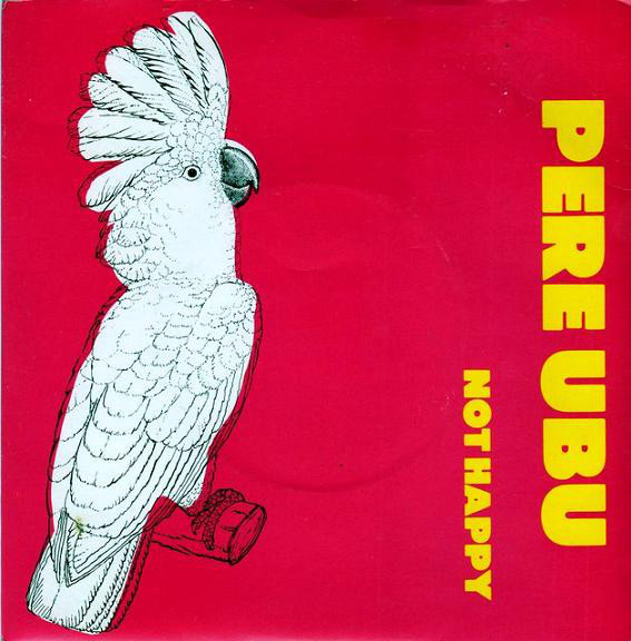 Album cover art for "Not Happy" by Pere Ubu