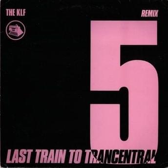 Album cover art for "Last Train to Trancentral (Mix 2)" by The KLF