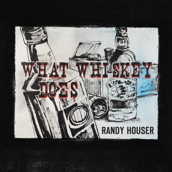 What Whiskey Does by Randy Houser