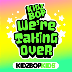 Album cover art for "We’re Taking Over (Global Version)" by KIDZ BOP Kids