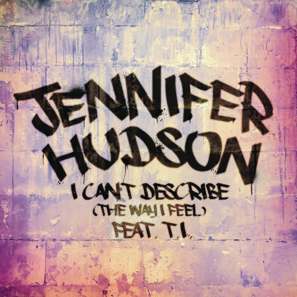 Album cover art for "I Can’t Describe (The Way I Feel)" by Jennifer Hudson & T.I.