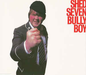 Bully Boy by Shed Seven
