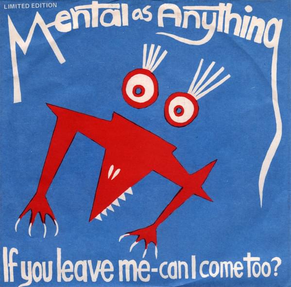 Album cover art for "If You Leave Me, Can I Come Too?" by Mental As Anything