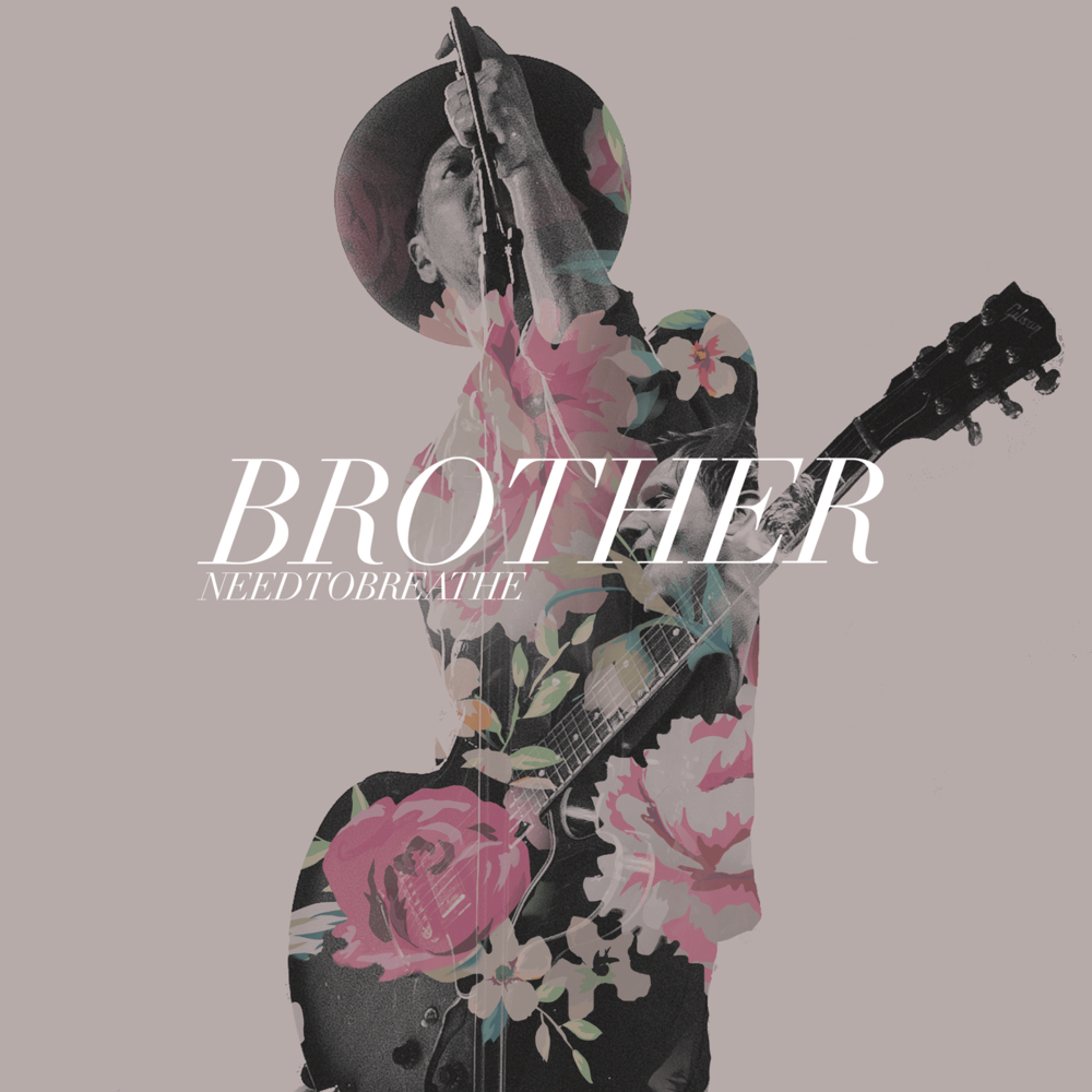 Brother by NEEDTOBREATHE