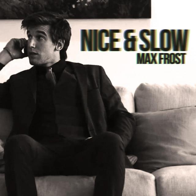 Nice and Slow by Max Frost