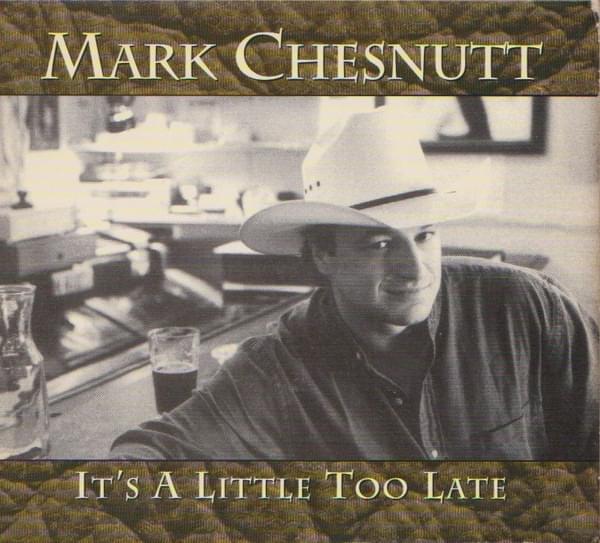 Album cover art for "It’s a Little Too Late (1996 Greatest Hits Version)" by Mark Chesnutt