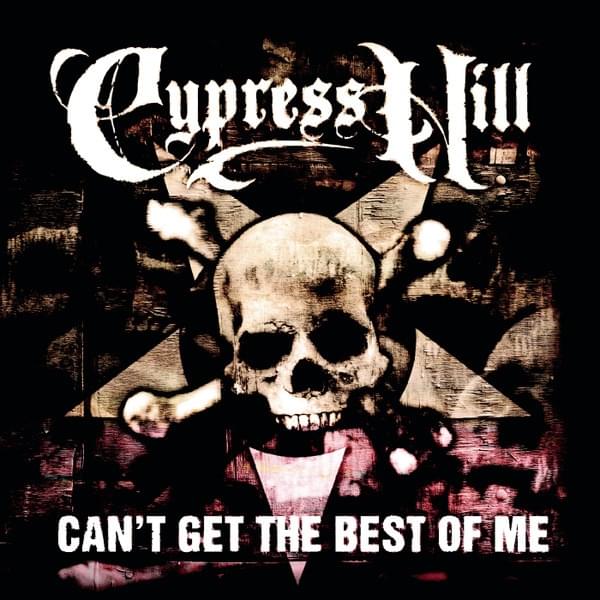 Album cover art for "Can’t Get the Best of Me" by Cypress Hill