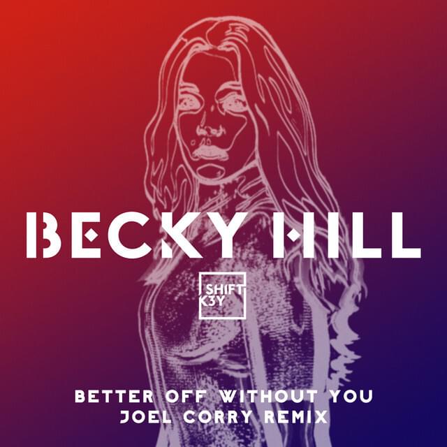 Album cover art for "Better Off Without You (Joel Corry Remix)" by Becky Hill & Shift K3Y