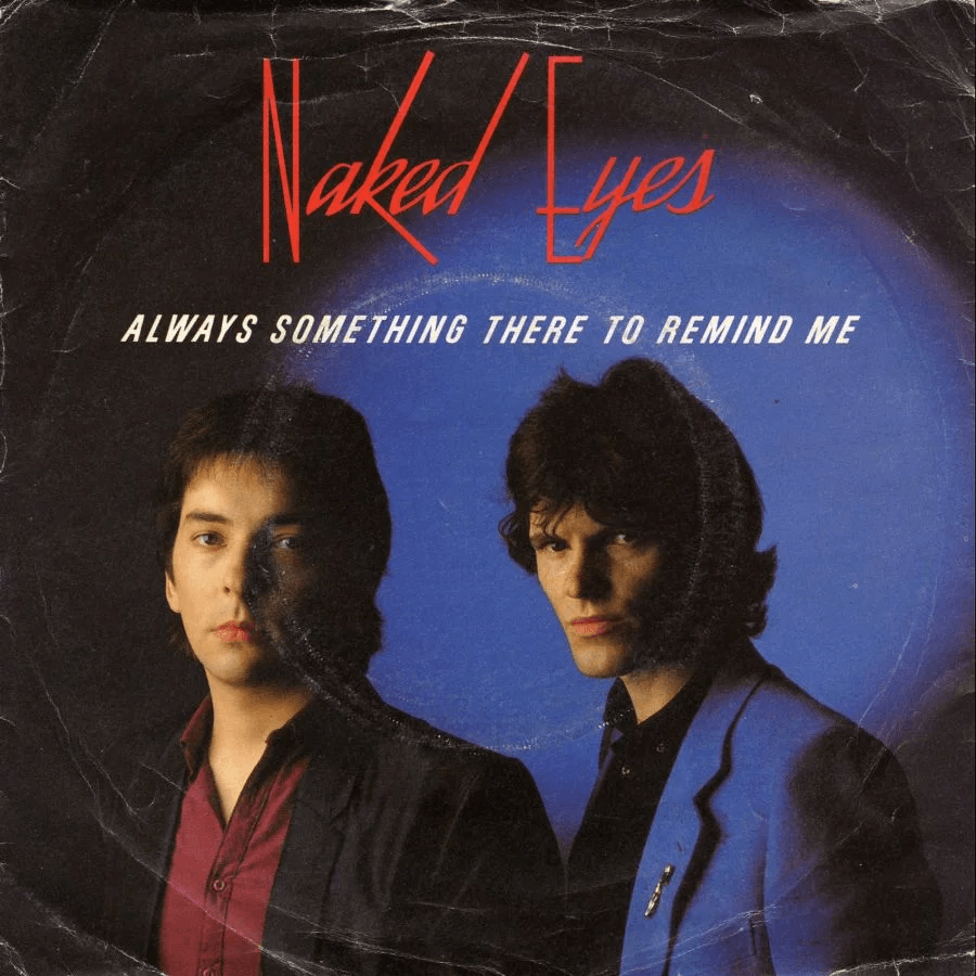 Always Something There to Remind Me by Naked Eyes
