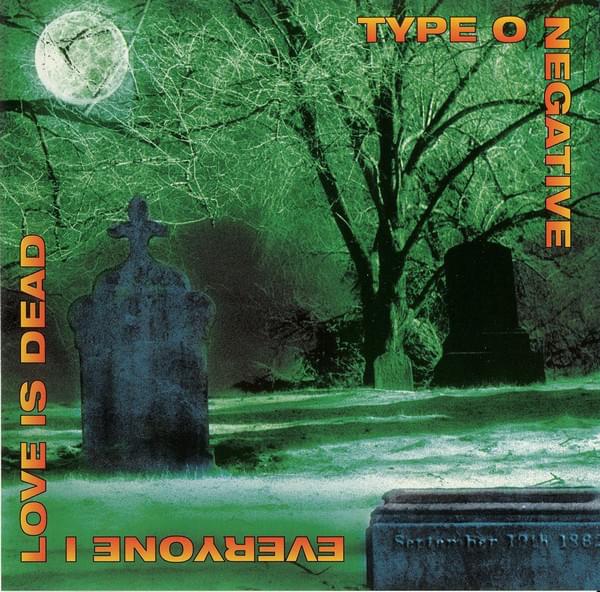 Album cover art for "Everyone I Love Is Dead" by Type O Negative