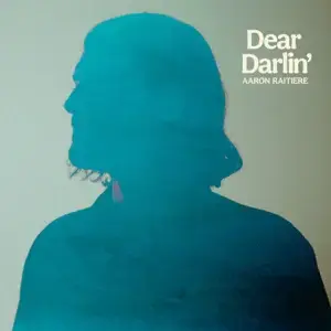 Dear Darlin’ by Aaron Raitiere