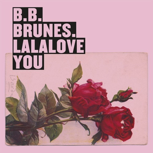Lalalove you by BB Brunes