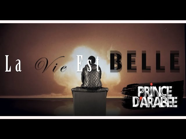 La vie est belle by Prince d’Arabee
