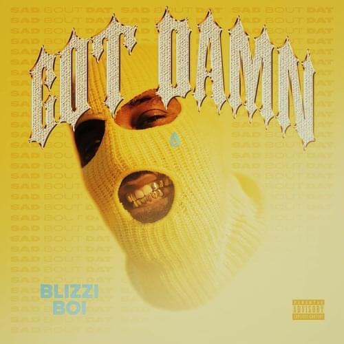 G O T D A M N (AIN’T SAD BOUT DAT) by Blizzi Boi