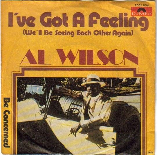 I’ve Got a Feeling (We’ll Be Seeing Each Other Again) by Al Wilson