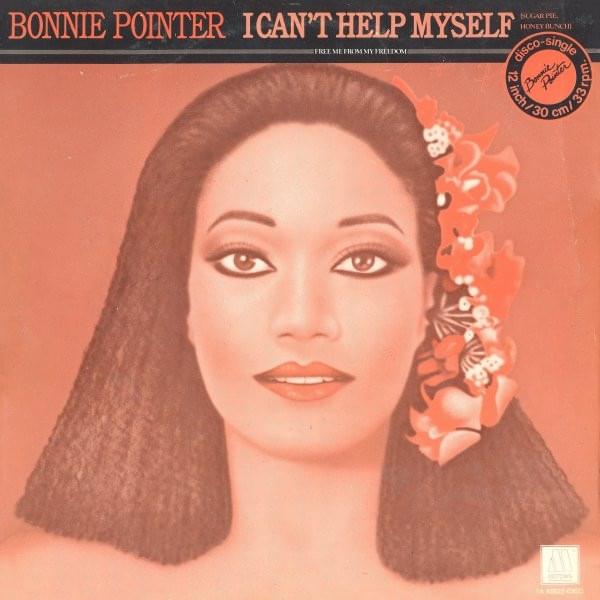 I Can’t Help Myself (Sugar Pie, Honey Bunch) by Bonnie Pointer