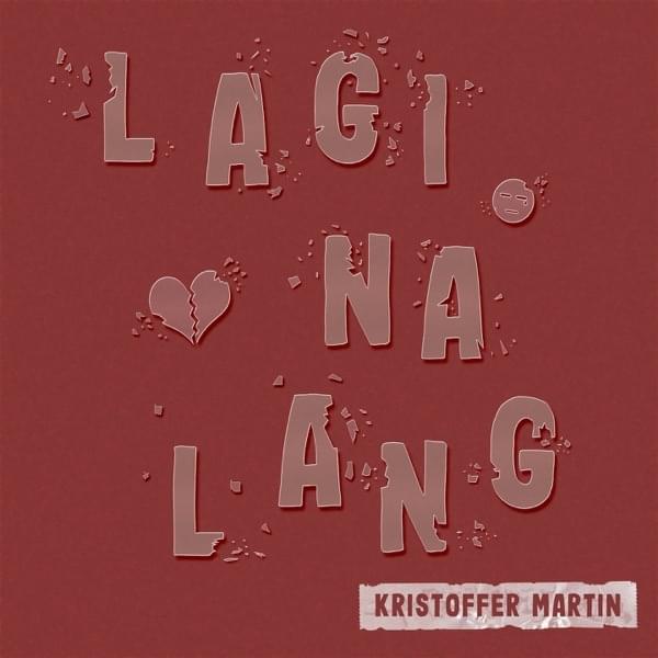 Lagi Na Lang by Kristoffer Martin
