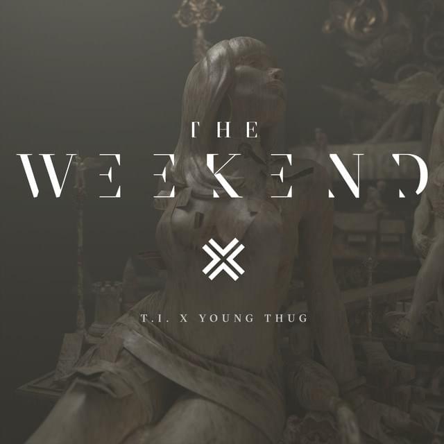 Album cover art for "The Weekend" by T.I. & Young Thug