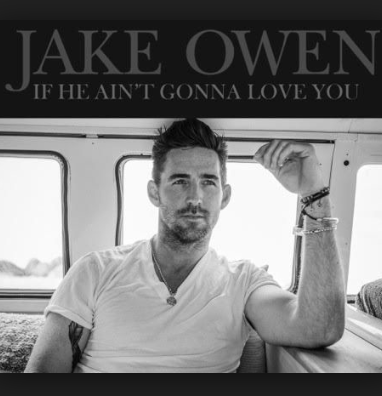 Album cover art for "If He Ain’t Gonna Love You" by Jake Owen