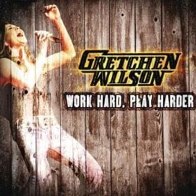Album cover art for "Work Hard, Play Harder" by Gretchen Wilson