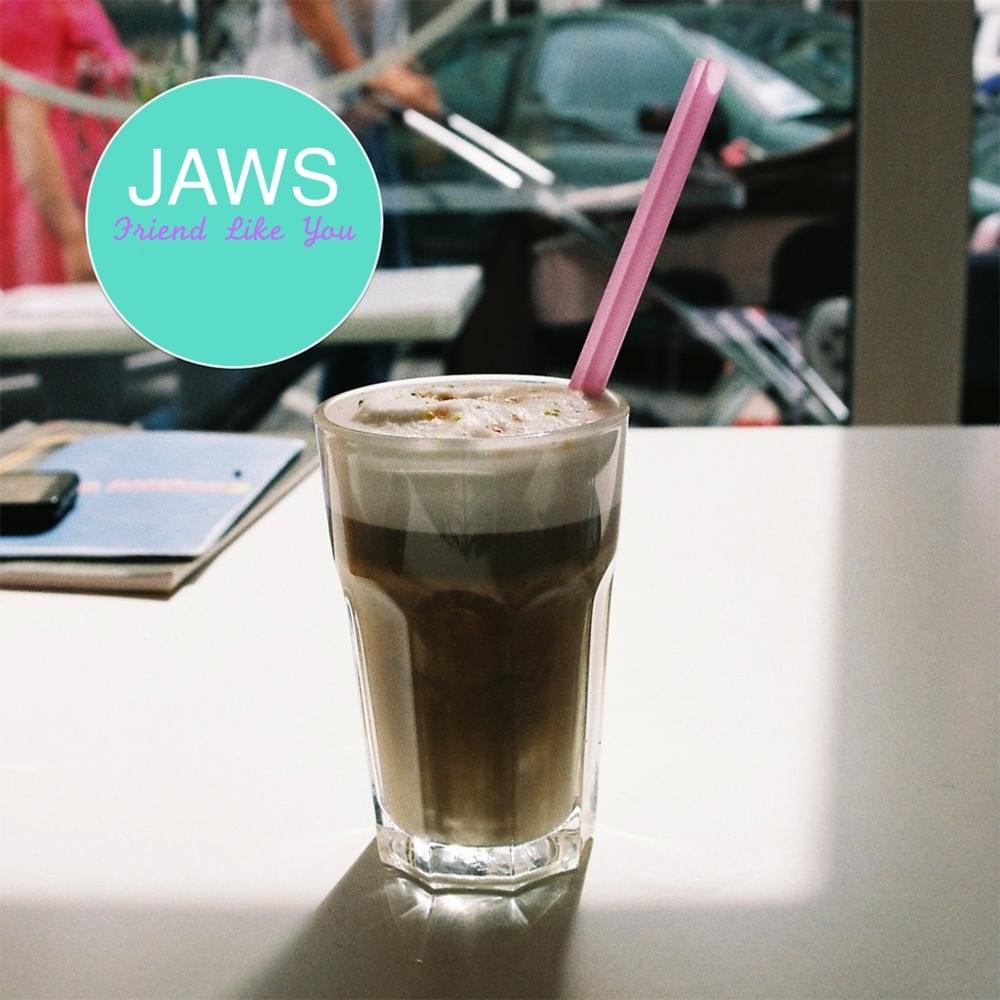 Album cover art for "Friend Like You" by JAWS (Band)