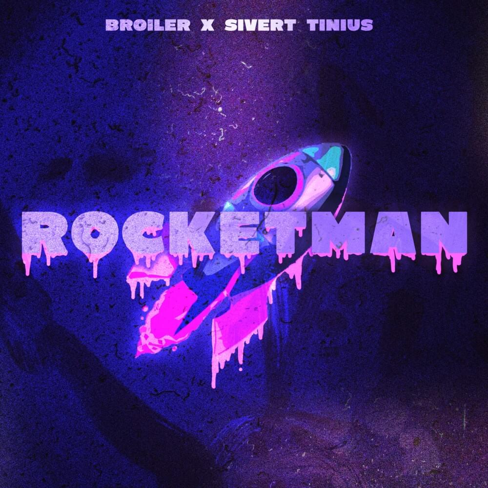 ROCKETMAN by Broiler