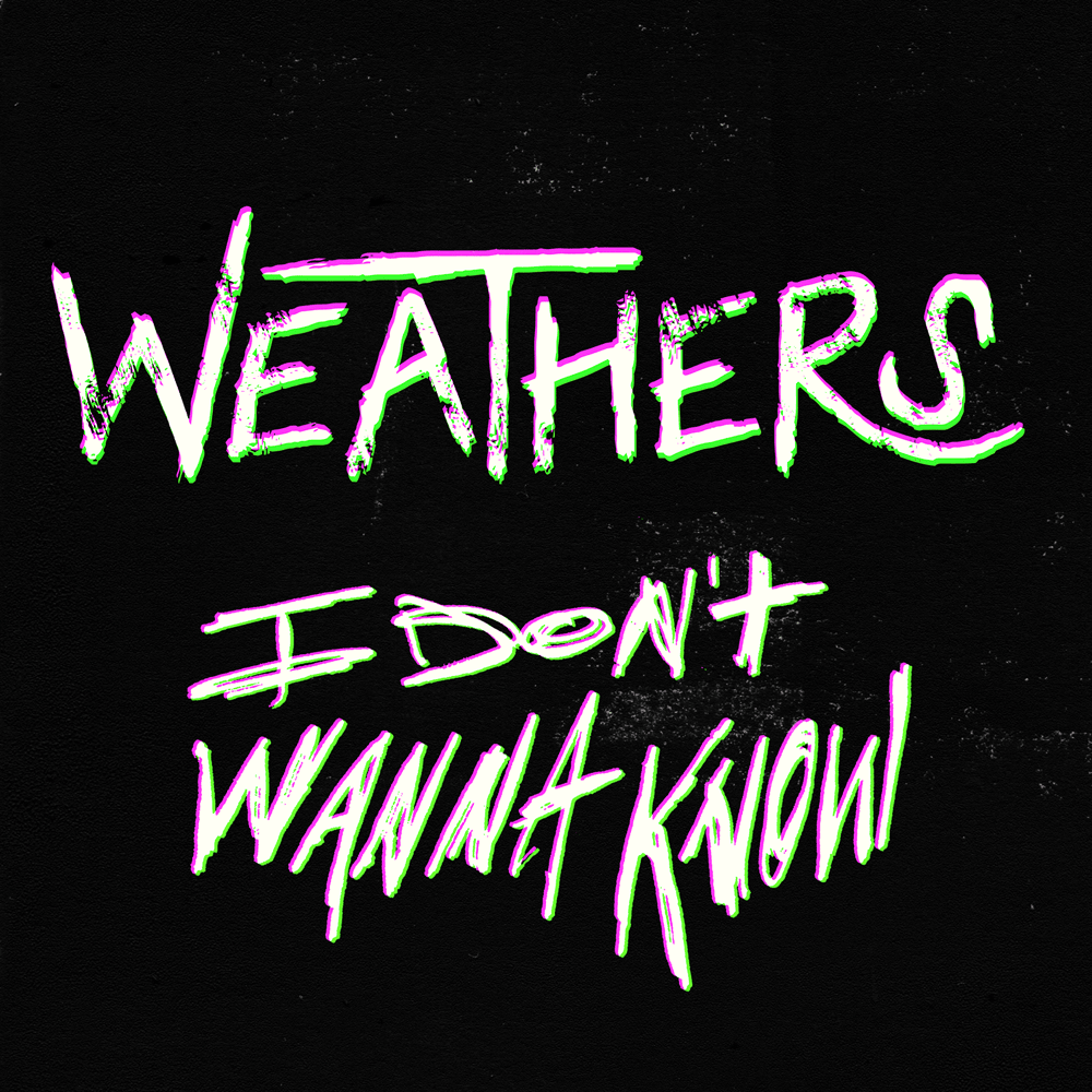 I Don’t Wanna Know by Weathers