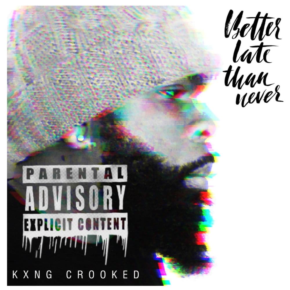 Album cover art for "Better Late  Than Never" by KXNG Crooked