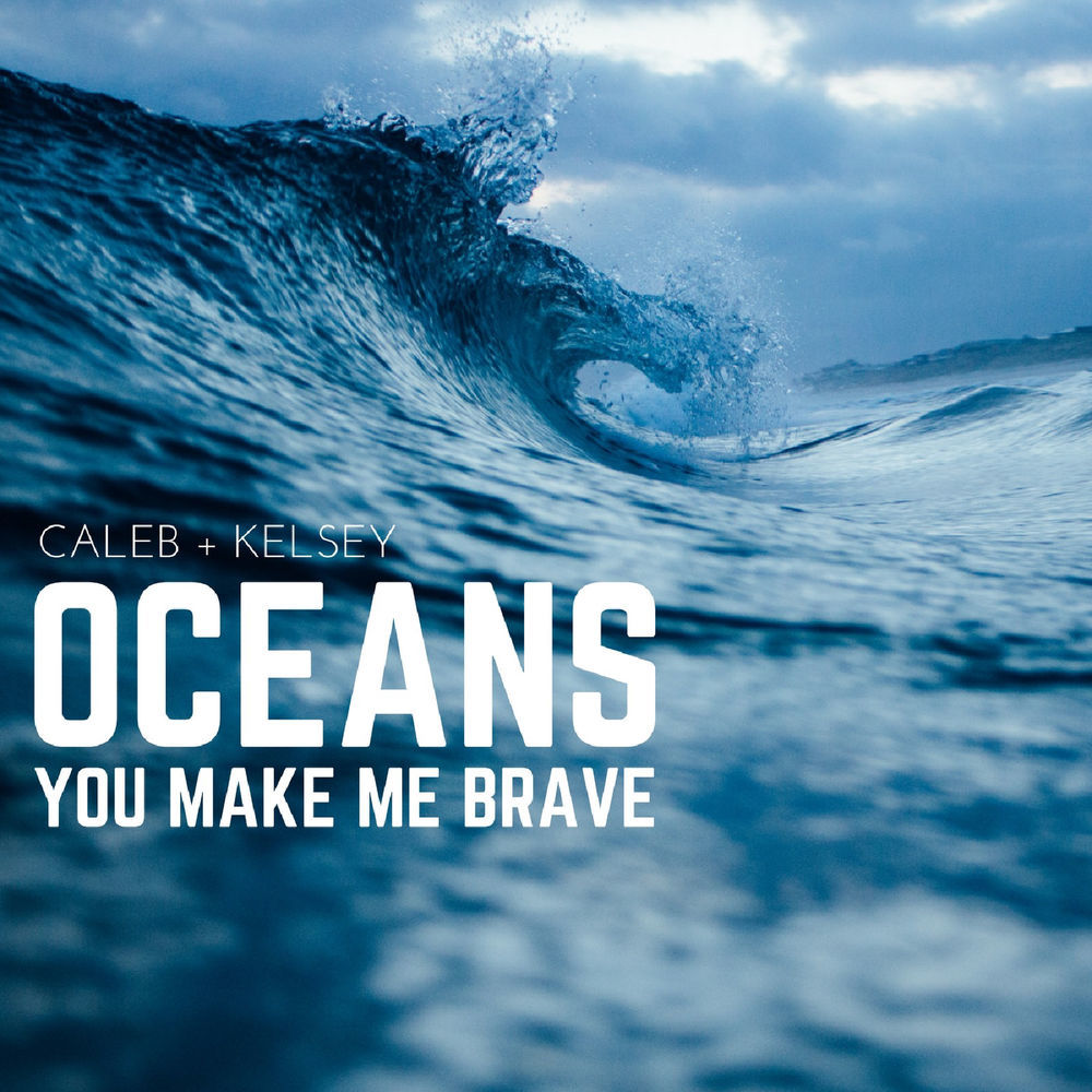 Oceans / You Make Me Brave by Caleb and Kelsey