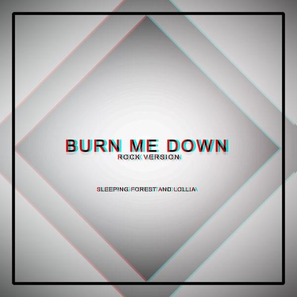 Album cover art for "Burn Me Down (Rock Version)" by Lollia & Sleeping Forest