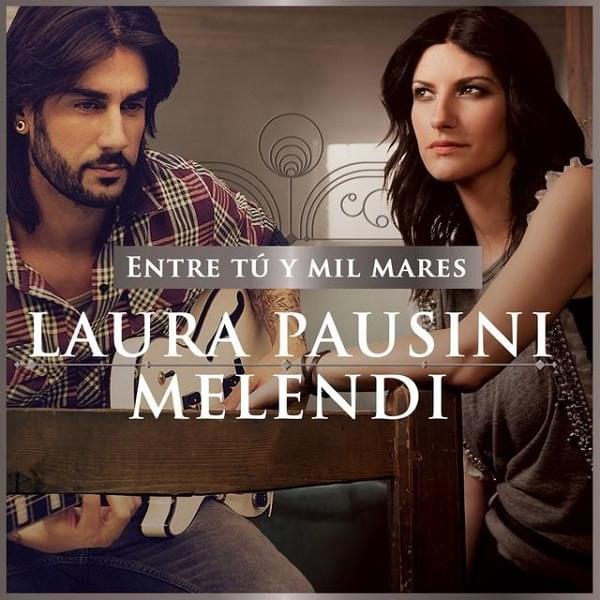 Album cover art for "Entre tú y mil mares (feat Melendi)" by Laura Pausini & Melendi