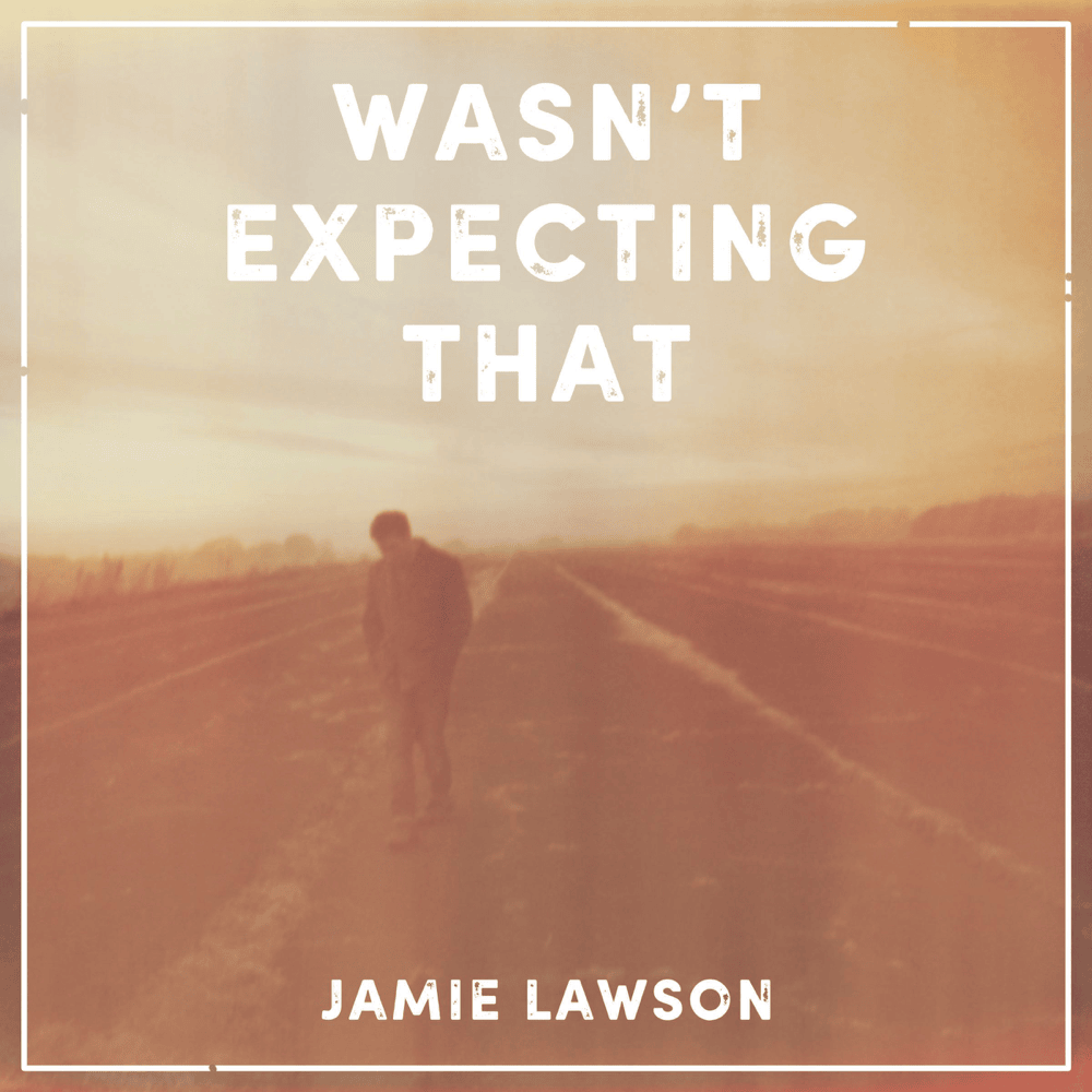 Album cover art for "Wasn’t Expecting That" by Jamie Lawson